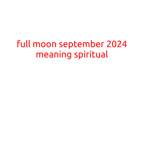 Full Moon September 2024: Unpacking the Spiritual Significance