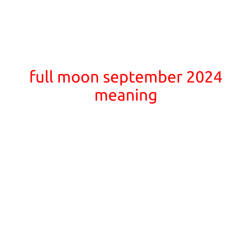 Full Moon September 2024: Unlocking the Mysteries and Energies of the Luminous Moon