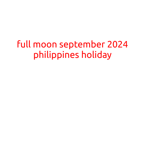 Full Moon September 2024 Philippines Holiday: A Celebration of Lunar Wonders