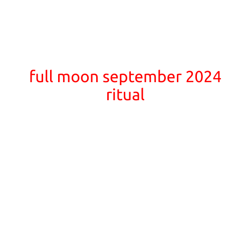 Full Moon September 2024 Ritual: Celebrating Abundance and Completion