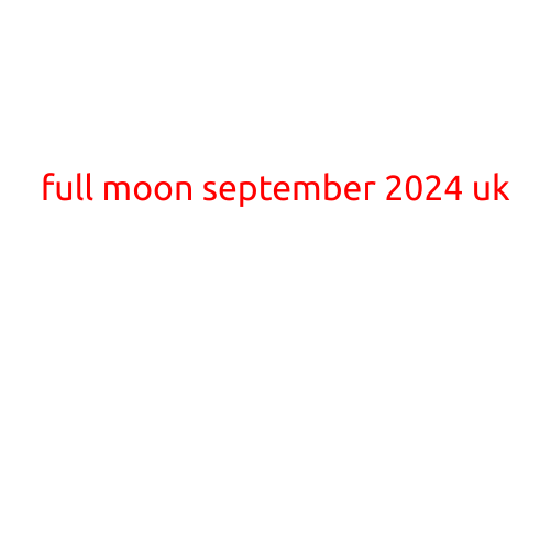 Full Moon September 2024 UK: When to Expect the Stunning Celestial Display