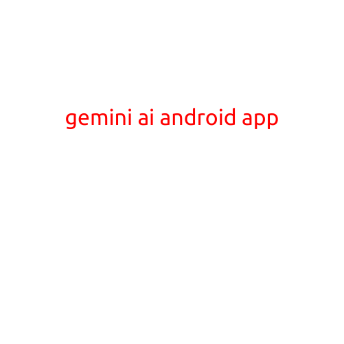 Gemini AI: Revolutionizing Personal Assistant Experience on Android