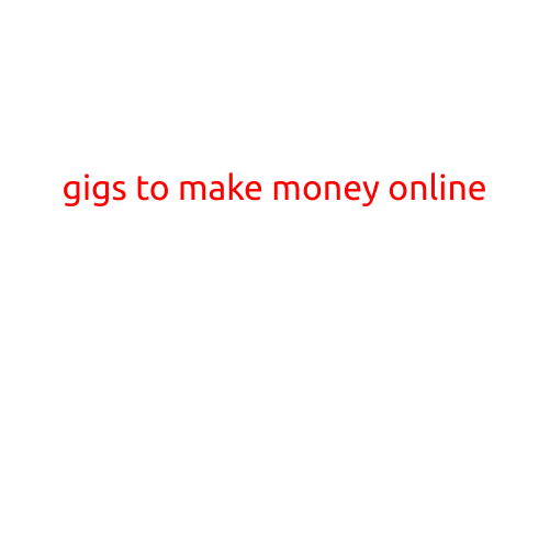 Gigs to Make Money Online: A Comprehensive Guide