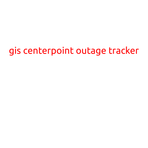 GIS Centerpoint Outage Tracker: Your One-Stop Solution for Staying Informed