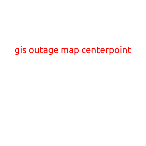 GIS Outage Map CenterPoint: Staying Informed During Power Outages