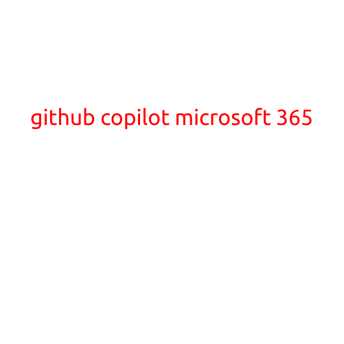 "GitHub Copilot: Revolutionizing Microsoft 365 Development"