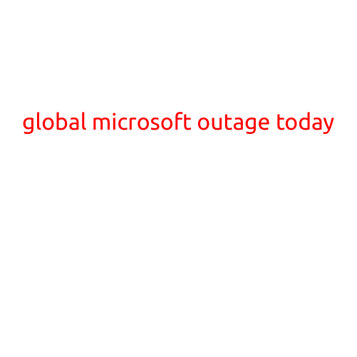 Global Microsoft Outage Today: Users Frustrated by Disrupted Services