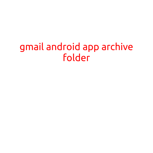 Title: "Uncovering the Hidden World of Gmail's Android App Archive Folder"