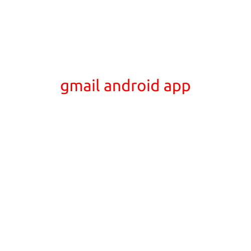 Gmail Android App: A Comprehensive Guide