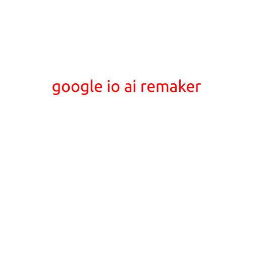 Google I/O: The AI Remaker