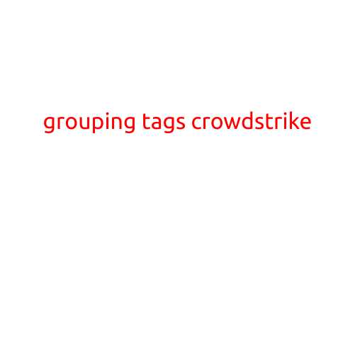 Grouping Tags: Crowdstrike's Power Tool for Identifying Malicious Activity