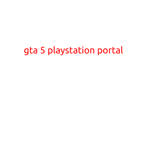 GTA 5: The PlayStation Portal to a World of Unbridled Freedom