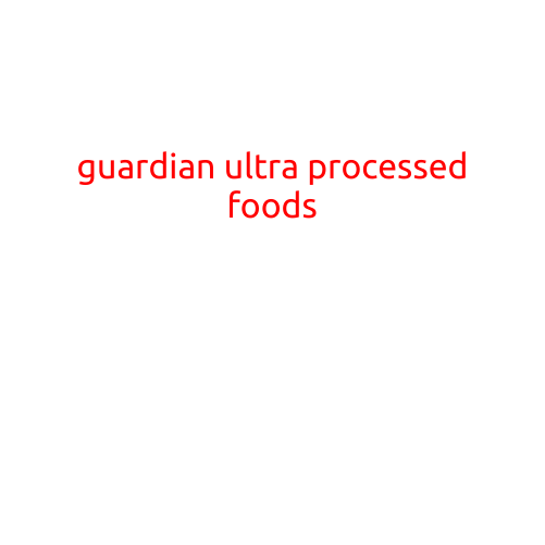 The Guardian: Unlocking the Dark Side of Ultra-Processed Foods