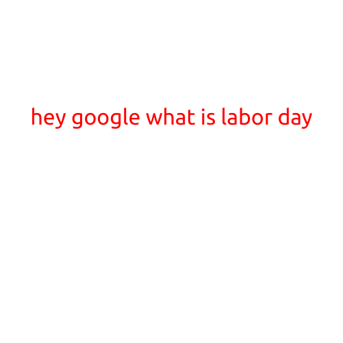 Here is a well-written article on the topic "Hey Google, What is Labor Day":