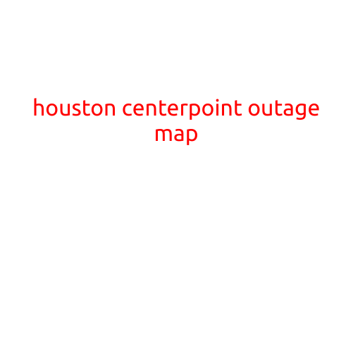 Houston CenterPoint Outage Map: Stay Informed with Real-Time Information