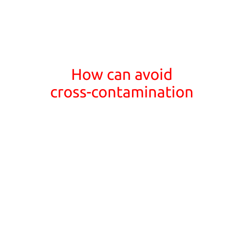 How to Avoid Cross-Contamination