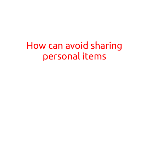 How to Avoid Sharing Personal Items