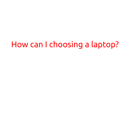 How Can I Choosing a Laptop?