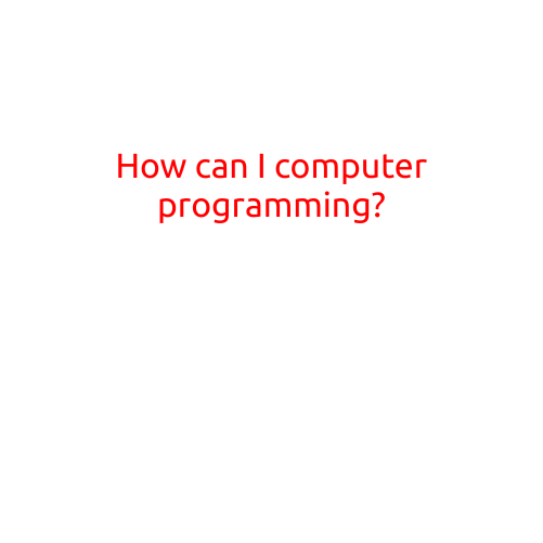 How Can I Start Computer Programming? A Beginner's Guide