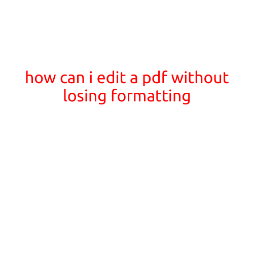 How Can I Edit a PDF Without Losing Formatting?