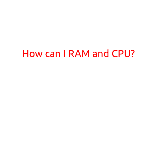 How Can I Optimise My RAM and CPU?