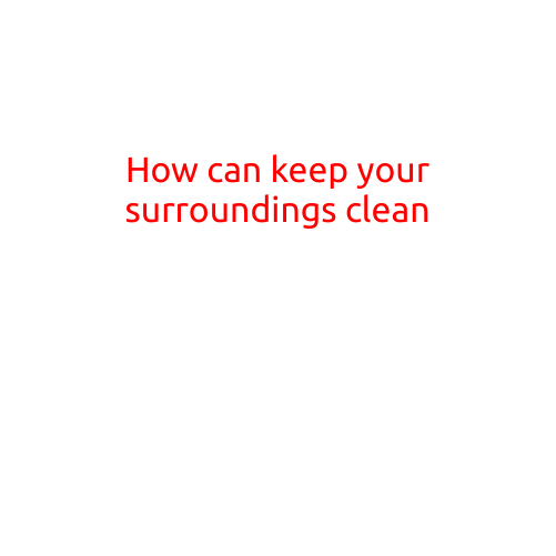 How to Keep Your Surroundings Clean