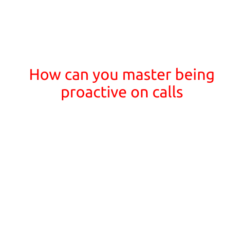 How Can You Master Being Proactive on Calls?