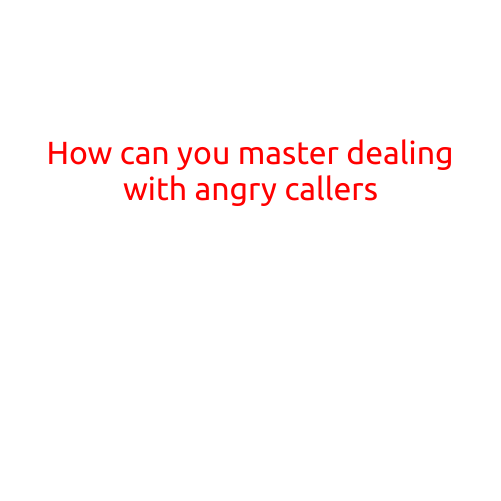 How Can You Master Dealing with Angry Callers?