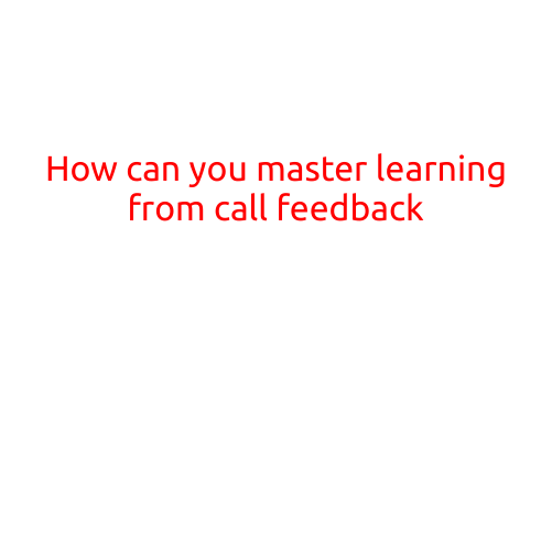 How can you master learning from call feedback?