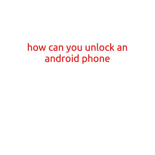 How Can You Unlock an Android Phone?