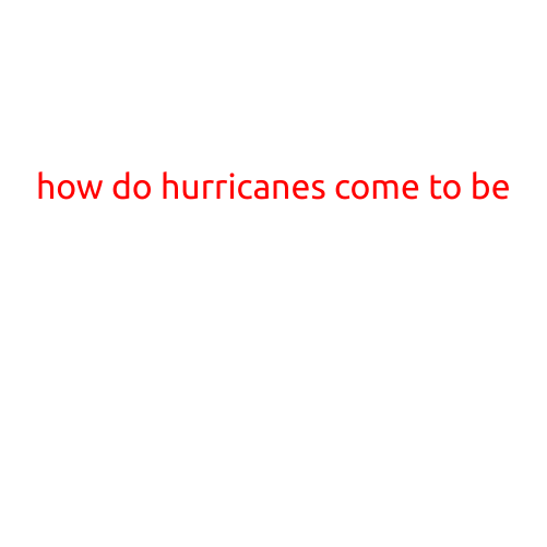 How Do Hurricanes Come to Be?