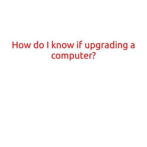 How Do I Know If It's Time to Upgrade My Computer?