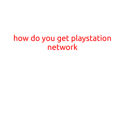 How Do You Get PlayStation Network (PSN)?