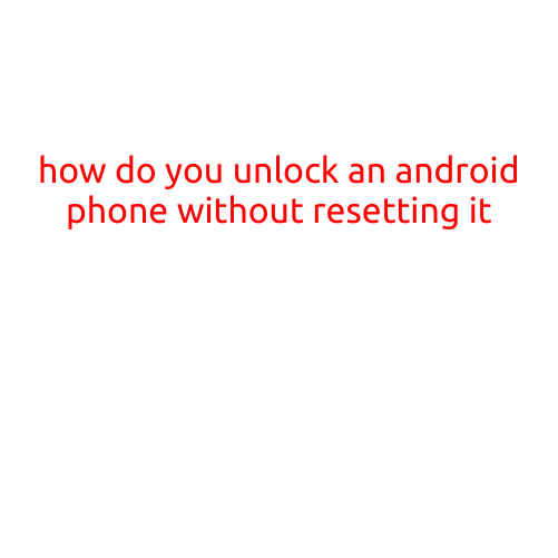 How Do You Unlock an Android Phone Without Resetting It?