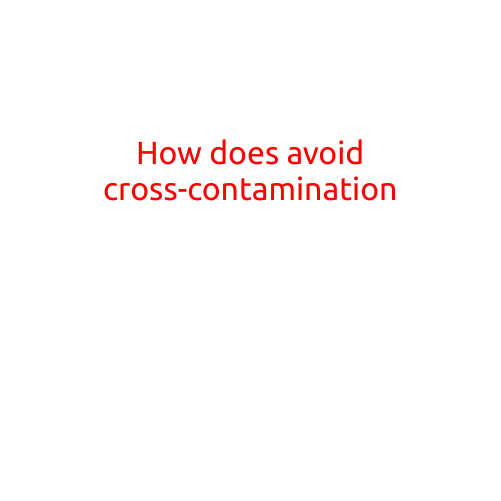 How to Avoid Cross-Contamination: A Guide to Keeping Your Food Safe