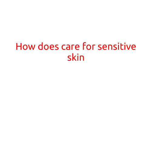 How to Care for Sensitive Skin