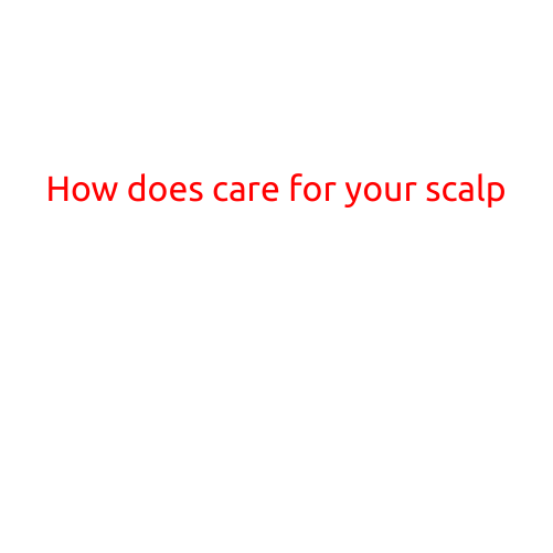 How to Care for Your Scalp: Tips and Tricks for a Healthy Head