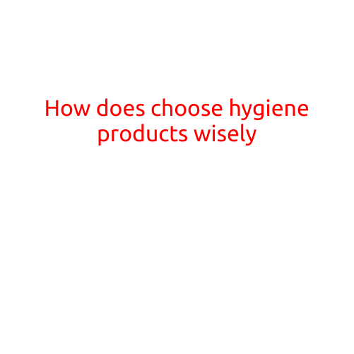 How to Choose Hygiene Products Wisely