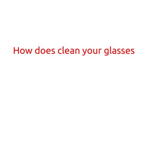 How to Clean Your Glasses: A Step-by-Step Guide