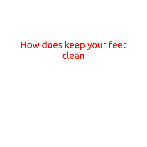 How to Keep Your Feet Clean: A Guide to Foot Hygiene