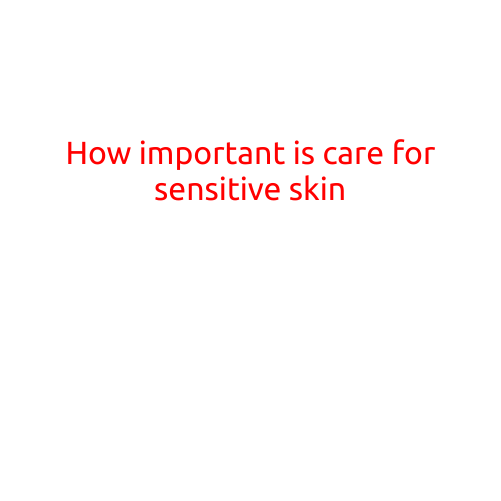 How Important is Care for Sensitive Skin?