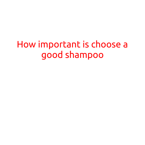 How Important is Choosing a Good Shampoo?