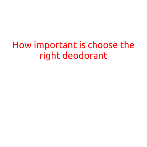 How Important is Choosing the Right Deodorant?