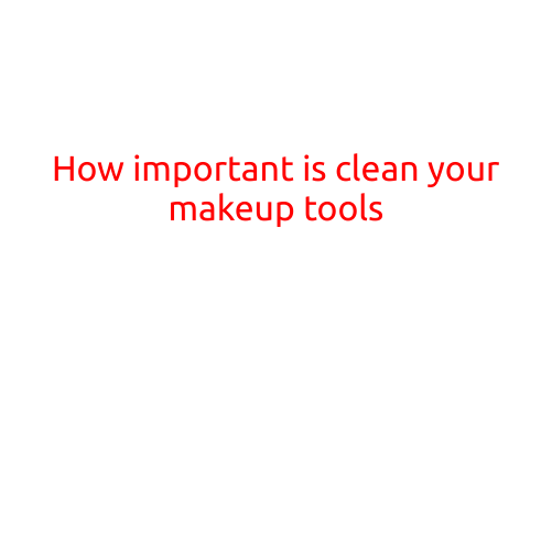 How Important is Cleaning Your Makeup Tools?