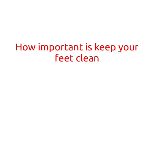 How Important is Keeping Your Feet Clean?