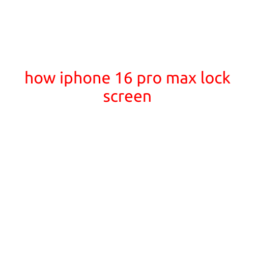 How iPhone 16 Pro Max Lock Screen: A Step-by-Step Guide