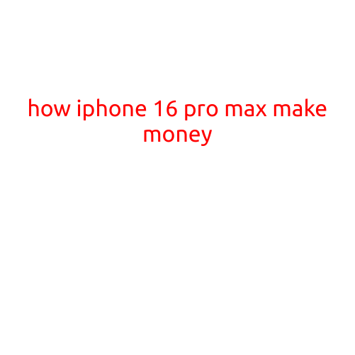 How iPhone 16 Pro Max Can Make You Money