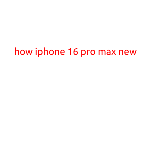 How iPhone 16 Pro Max-New?