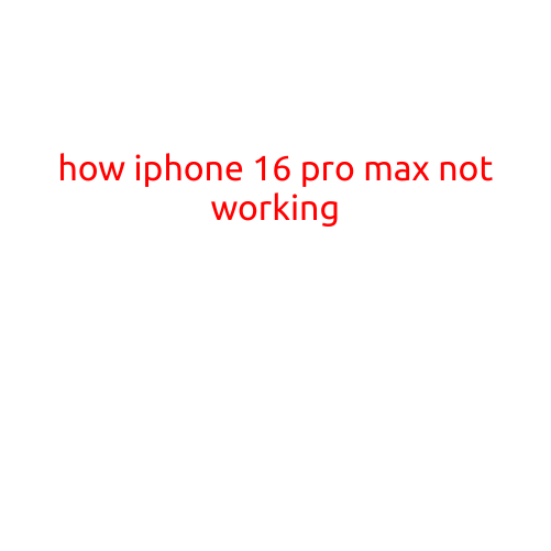 How iPhone 16 Pro Max Not Working: Troubleshooting and Solutions