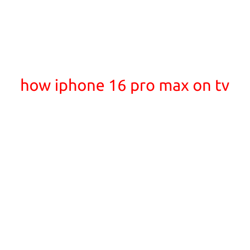 How to Mirror Your iPhone 16 Pro Max on TV